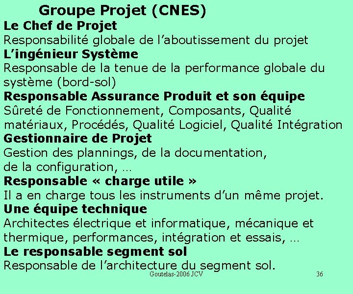 Groupe Projet (CNES) Le Chef de Projet Responsabilité globale de l’aboutissement du projet L’ingénieur
