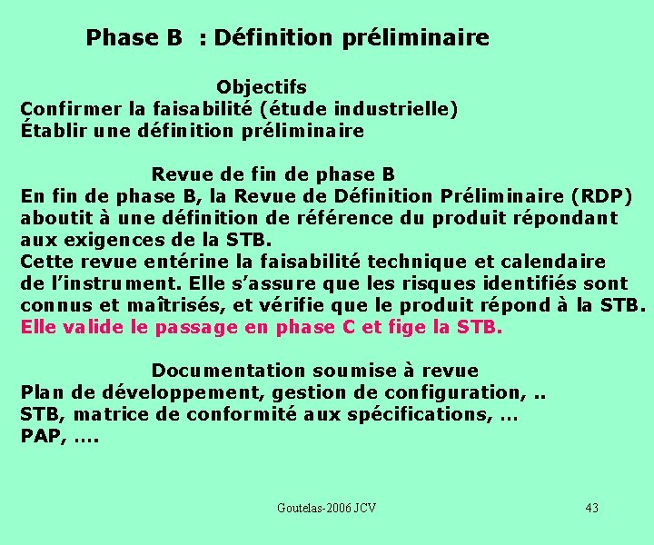 Phase B : Définition préliminaire Objectifs Confirmer la faisabilité (étude industrielle) Établir une définition