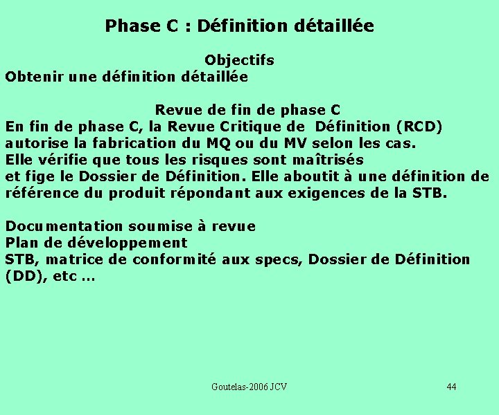 Phase C : Définition détaillée Objectifs Obtenir une définition détaillée Revue de fin de