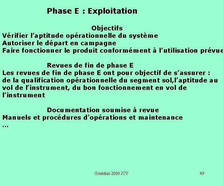 Phase E : Exploitation Objectifs Vérifier l’aptitude opérationnelle du système Autoriser le départ en