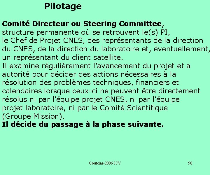 Pilotage Comité Directeur ou Steering Committee, structure permanente où se retrouvent le(s) PI, le