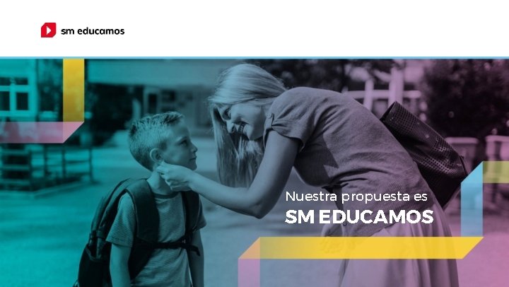 Nuestra propuesta es SM EDUCAMOS 