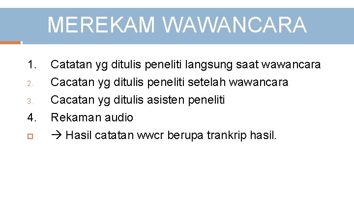 MEREKAM WAWANCARA 1. 2. 3. 4. Catatan yg ditulis peneliti langsung saat wawancara Cacatan