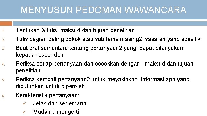 MENYUSUN PEDOMAN WAWANCARA 1. Tentukan & tulis maksud dan tujuan penelitian 2. Tulis bagian