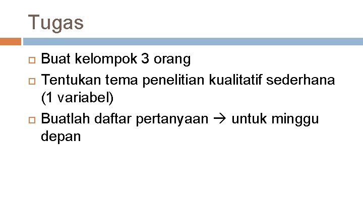 Tugas Buat kelompok 3 orang Tentukan tema penelitian kualitatif sederhana (1 variabel) Buatlah daftar