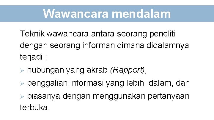 Wawancara mendalam Teknik wawancara antara seorang peneliti dengan seorang informan dimana didalamnya terjadi :