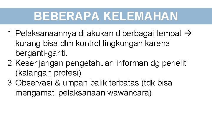 BEBERAPA KELEMAHAN 1. Pelaksanaannya dilakukan diberbagai tempat kurang bisa dlm kontrol lingkungan karena berganti-ganti.