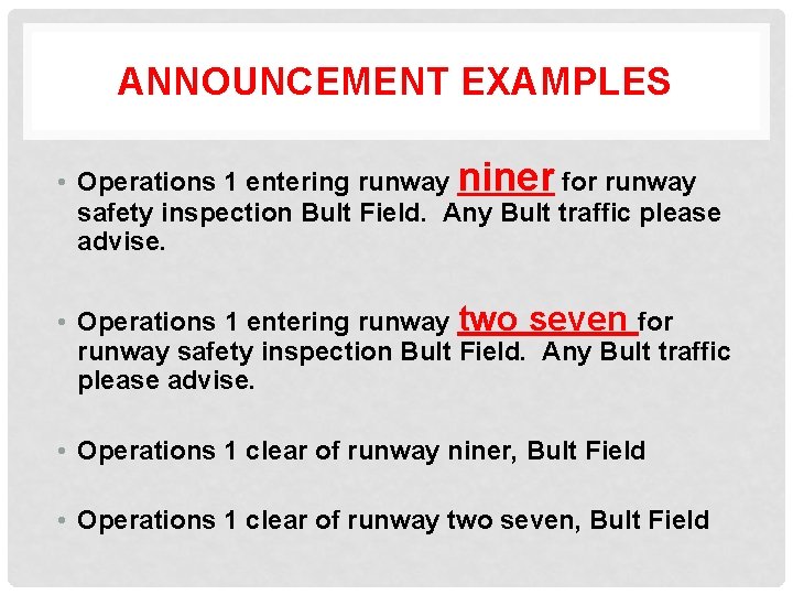ANNOUNCEMENT EXAMPLES • Operations 1 entering runway niner for runway safety inspection Bult Field.