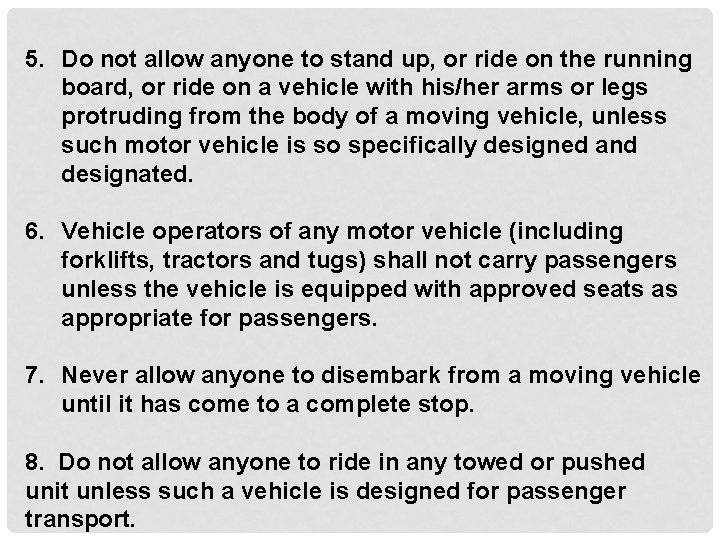 5. Do not allow anyone to stand up, or ride on the running board,
