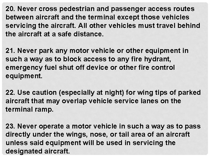 20. Never cross pedestrian and passenger access routes between aircraft and the terminal except