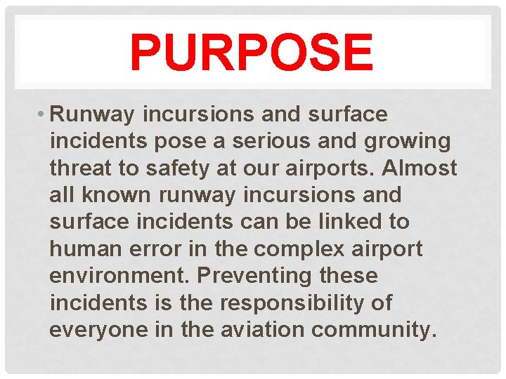 PURPOSE • Runway incursions and surface incidents pose a serious and growing threat to