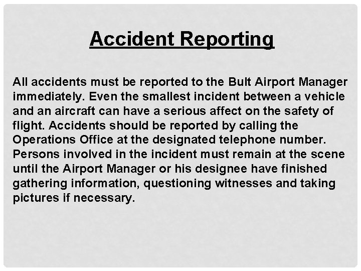 Accident Reporting All accidents must be reported to the Bult Airport Manager immediately. Even