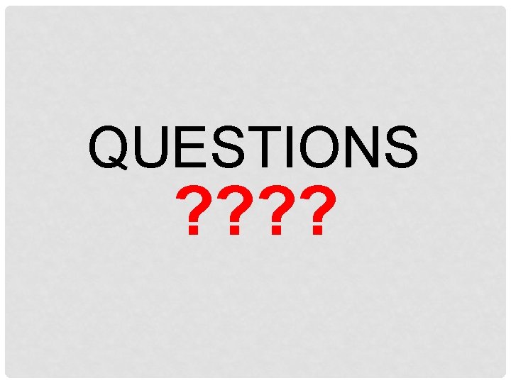 QUESTIONS ? ? 