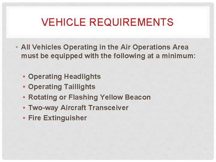 VEHICLE REQUIREMENTS • All Vehicles Operating in the Air Operations Area must be equipped