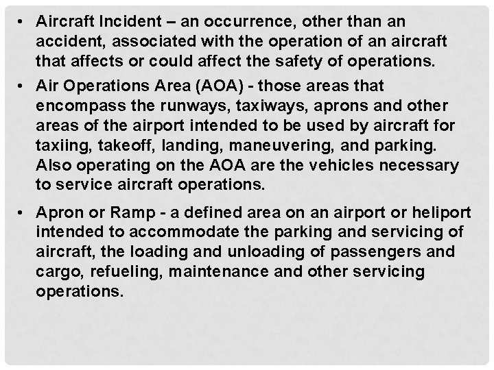 • Aircraft Incident – an occurrence, other than an accident, associated with the
