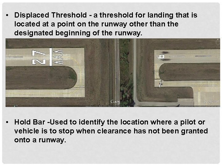  • Displaced Threshold - a threshold for landing that is located at a