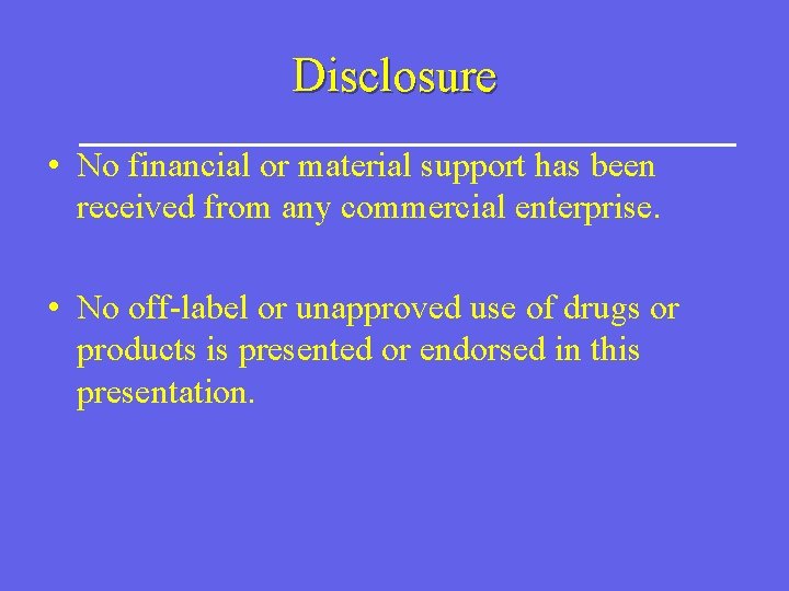 Disclosure • No financial or material support has been received from any commercial enterprise.