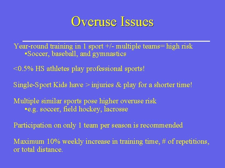 Overuse Issues Year-round training in 1 sport +/- multiple teams= high risk • Soccer,