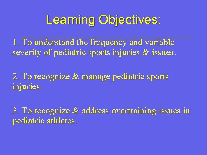 Learning Objectives: 1. To understand the frequency and variable severity of pediatric sports injuries