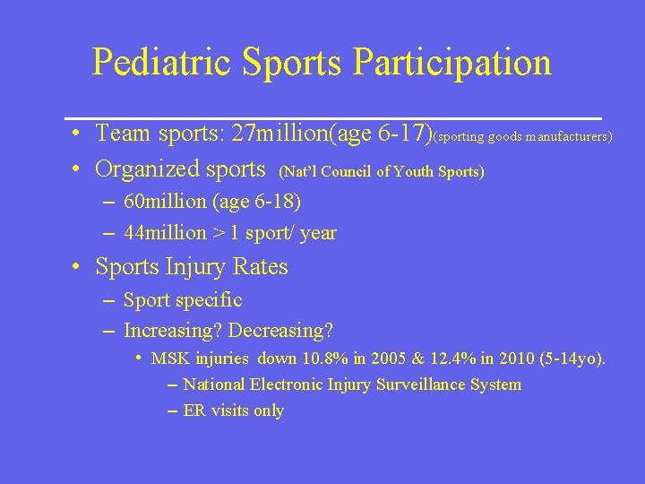 Pediatric Sports Participation • Team sports: 27 million(age 6 -17)(sporting goods manufacturers) • Organized