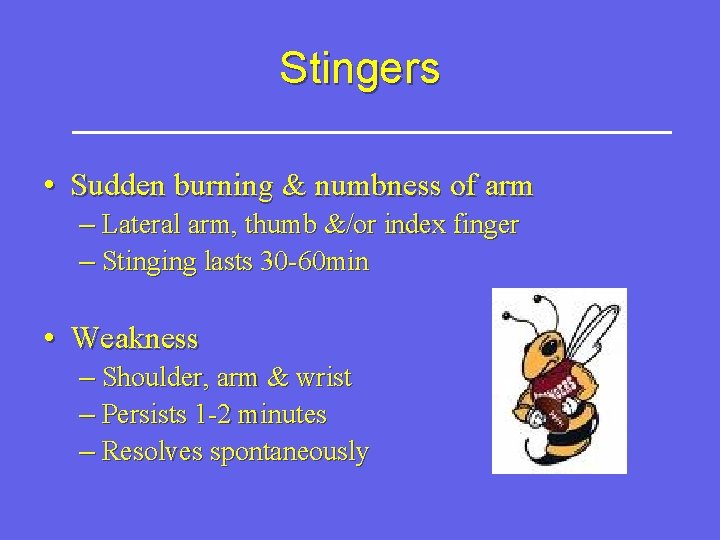 Stingers • Sudden burning & numbness of arm – Lateral arm, thumb &/or index