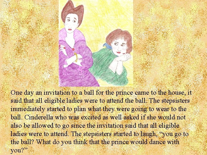 One day an invitation to a ball for the prince came to the house,