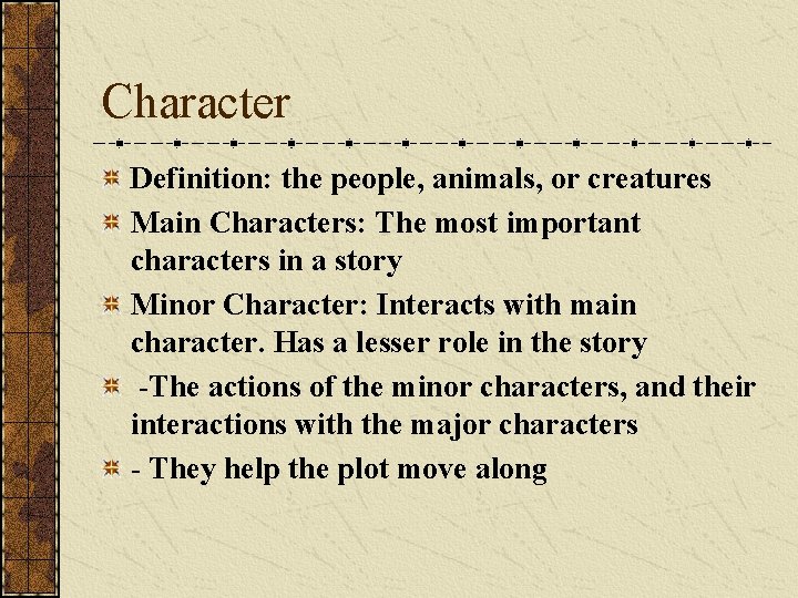 Character Definition: the people, animals, or creatures Main Characters: The most important characters in