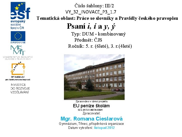 Číslo šablony: III/2 VY_32_INOVACE_P 3_1. 7 Tematická oblast: Práce se slovníky a Pravidly českého