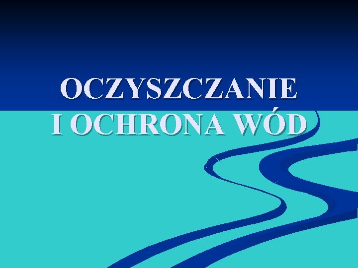 OCZYSZCZANIE I OCHRONA WÓD 