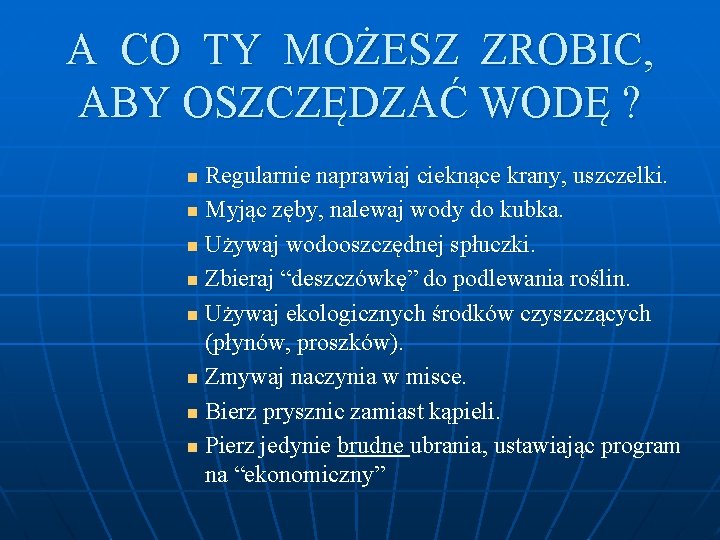 A CO TY MOŻESZ ZROBIC, ABY OSZCZĘDZAĆ WODĘ ? Regularnie naprawiaj cieknące krany, uszczelki.