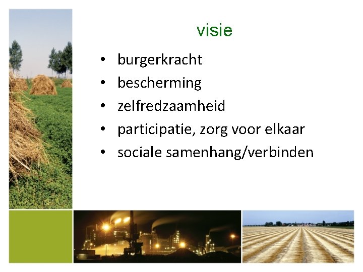 visie • • • burgerkracht bescherming zelfredzaamheid participatie, zorg voor elkaar sociale samenhang/verbinden 