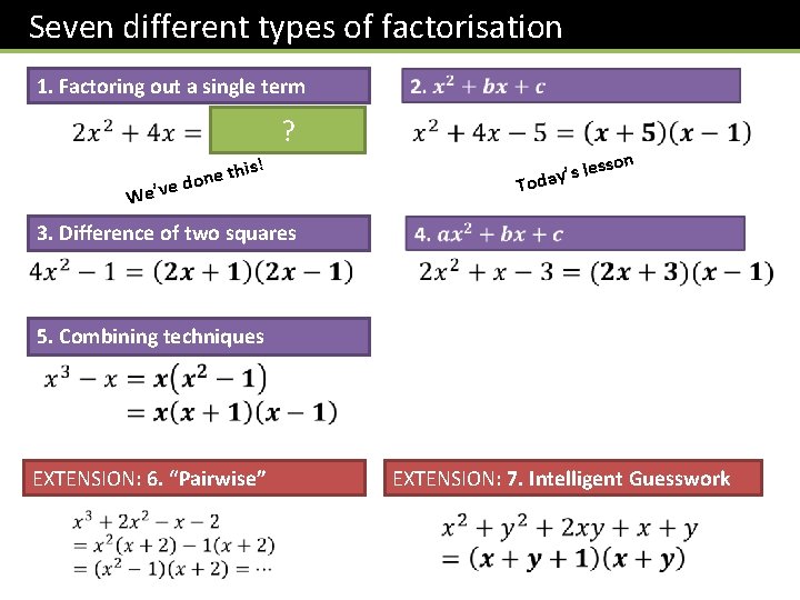 Seven different types of factorisation 1. Factoring out a single term ? on less