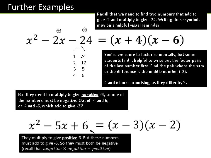 Further Examples Recall that we need to find two numbers that add to give