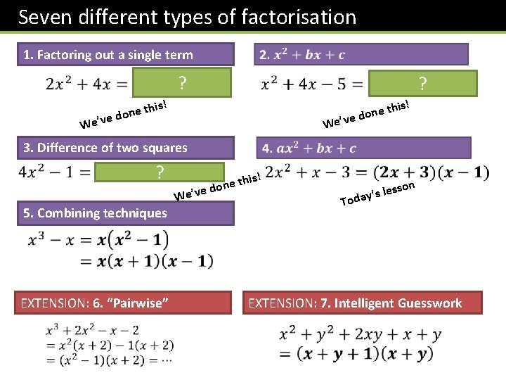 Seven different types of factorisation 1. Factoring out a single term ? ? is!