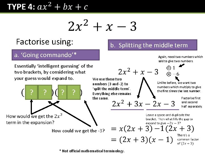  Factorise using: b. Splitting the middle term a. ‘Going commando’* Again, need two