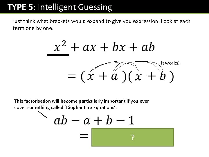 TYPE 5: Intelligent Guessing Just think what brackets would expand to give you expression.