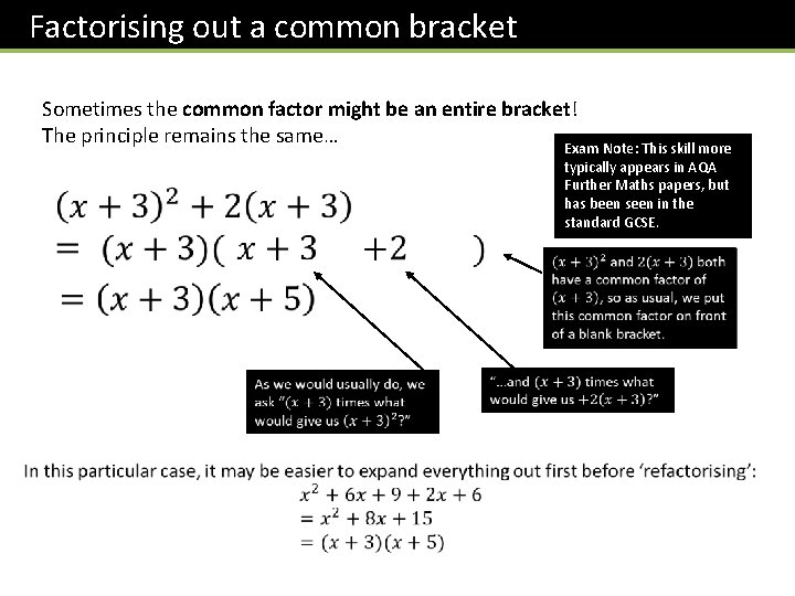 Factorising out a common bracket Sometimes the common factor might be an entire bracket!