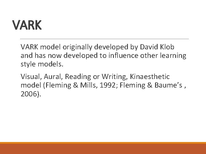 VARK model originally developed by David Klob and has now developed to influence other VARK model originally developed by David Klob and has now developed to influence other