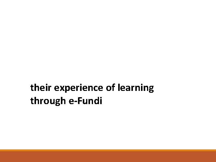 their experience of learning through e-Fundi their experience of learning through e-Fundi