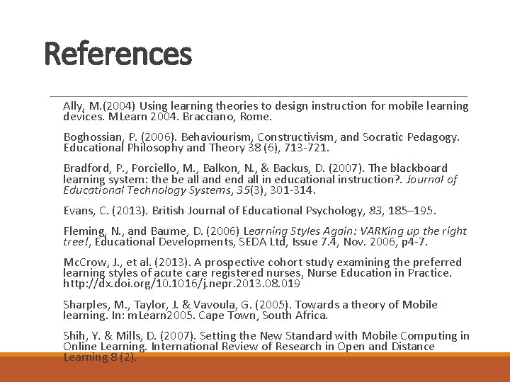References Ally, M. (2004) Using learning theories to design instruction for mobile learning devices. References Ally, M. (2004) Using learning theories to design instruction for mobile learning devices.