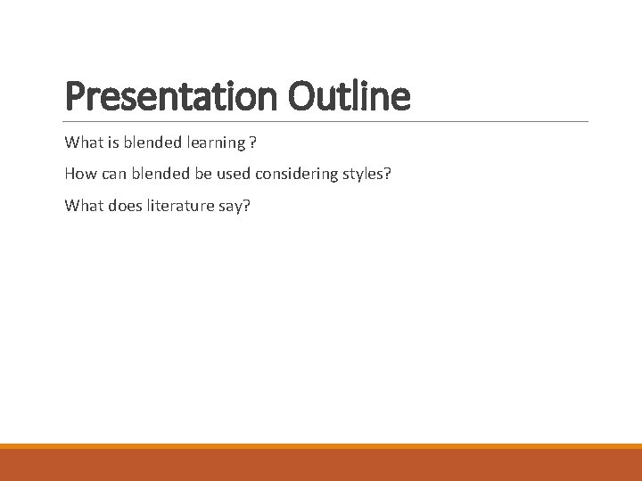 Presentation Outline What is blended learning ? How can blended be used considering styles? Presentation Outline What is blended learning ? How can blended be used considering styles?