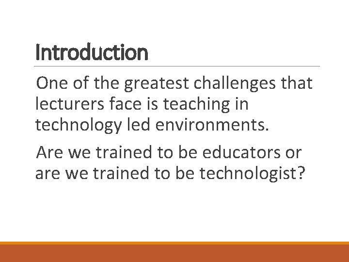 Introduction One of the greatest challenges that lecturers face is teaching in technology led Introduction One of the greatest challenges that lecturers face is teaching in technology led