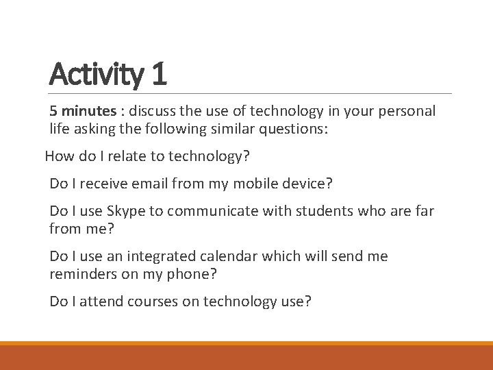 Activity 1 5 minutes : discuss the use of technology in your personal life Activity 1 5 minutes : discuss the use of technology in your personal life