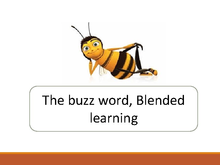 The buzz word, Blended learning The buzz word, Blended learning