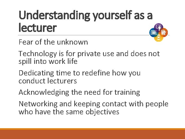 Understanding yourself as a lecturer Fear of the unknown Technology is for private use Understanding yourself as a lecturer Fear of the unknown Technology is for private use