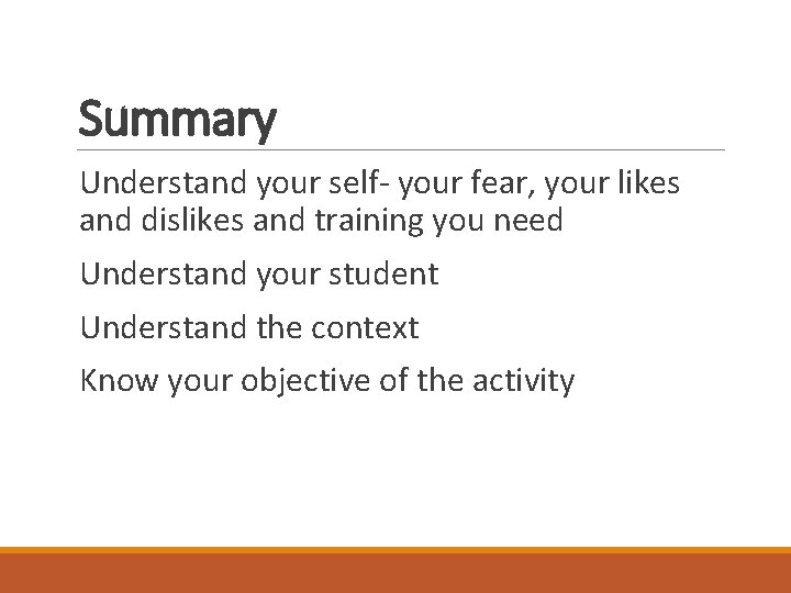 Summary Understand your self- your fear, your likes and dislikes and training you need Summary Understand your self- your fear, your likes and dislikes and training you need
