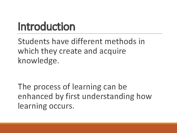 Introduction Students have different methods in which they create and acquire knowledge. The process Introduction Students have different methods in which they create and acquire knowledge. The process