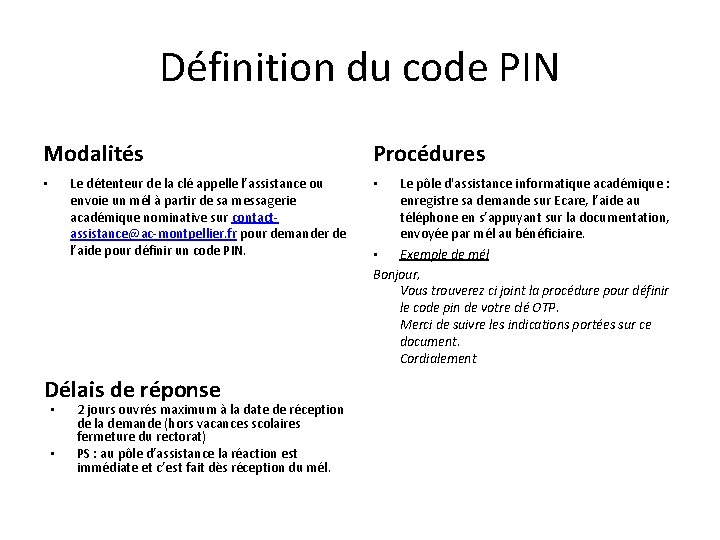 Définition du code PIN Modalités Le détenteur de la clé appelle l’assistance ou envoie