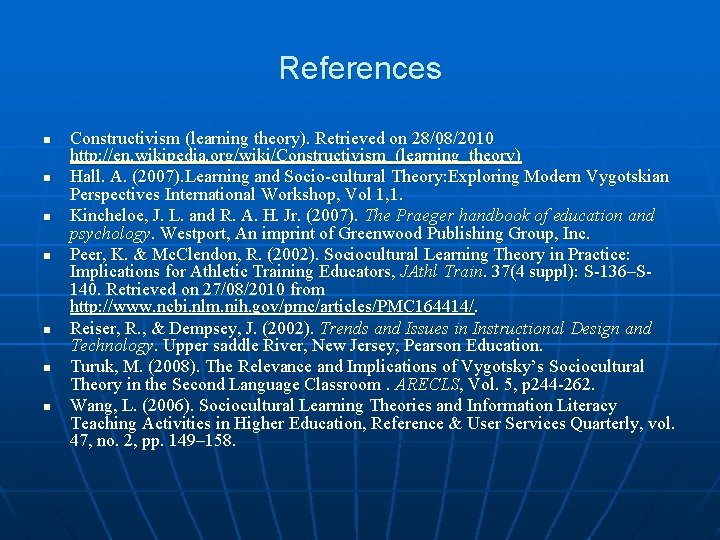 References n n n n Constructivism (learning theory). Retrieved on 28/08/2010 http: //en. wikipedia.