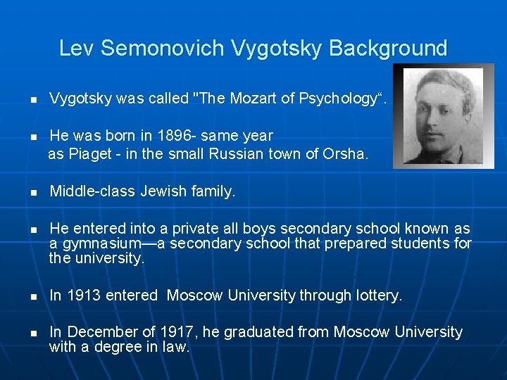 Lev Semonovich Vygotsky Background n Vygotsky was called "The Mozart of Psychology“. He was